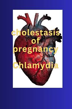 Cholestasis of pregnancy,Chlamydia .medication guide: Chordoma ,Cancer , cartilage ,Cholesterol ,Cholestasis of pregnancy , Cholera , Cholecystitis ,Primary sclerosing , Gallbladder cancer , Chlamydi