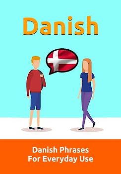 Mastering Danish: A Comprehensive Guide | Danish Made Easy: Over 1300 Essential Phrases for Everyday Conversations, Travel, and Cultural Immersion | ... Danish Language (Books for Learning Danish)