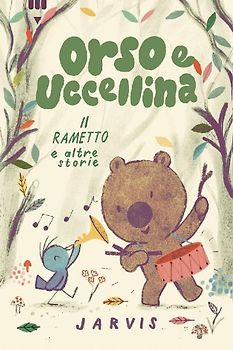 Il rametto e altre storie. Orso e Uccellina