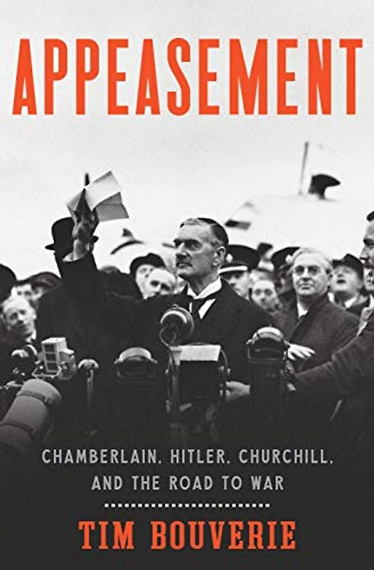 Appeasement: Chamberlain, Hitler, Churchill and the Road to War