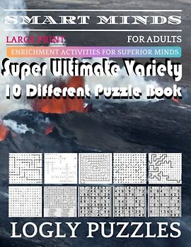 Smart Minds -Variety 10 Different Puzzle Book For Adults: Ultimate Variety Puzzles Large-Print Word Search, Word Maze .Word Spiral ,Word Angles, ... Crossword And Sudoku Easy , Medium And Hard