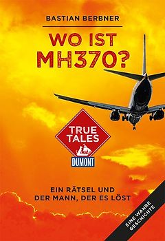Wo ist MH370? (DuMont True Tales)