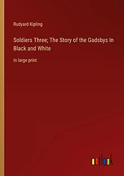 Soldiers Three; The Story of the Gadsbys In Black and White: in large print