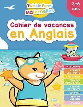 Cahier de Vacances en Anglais - Eté: 3 à 6 ans - Coloriage, Connect les points, Labyrinthe, Jeux des différences,Cherche et trouve, Compter, Jeux de logique, Puzzle (Twinkle Farm Maternelle, Band 1)