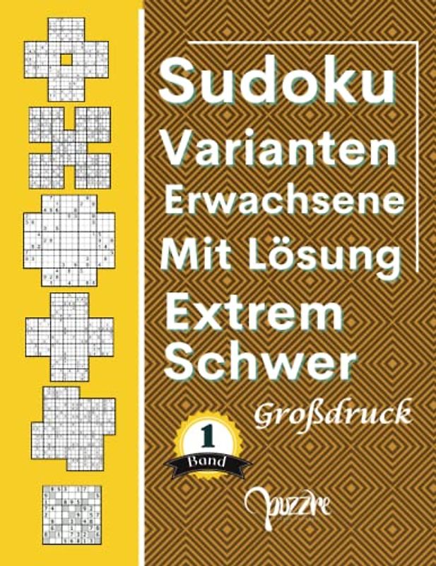 Sudoku Varianten Erwachsene Mit Lösung Extrem Schwer - band 1 - Großdruck: Sudoku Mix Irregulär Fortgeschrittene mit Marathon, Samurai, Blumen, Cross, Windmühle, X-Sudoku