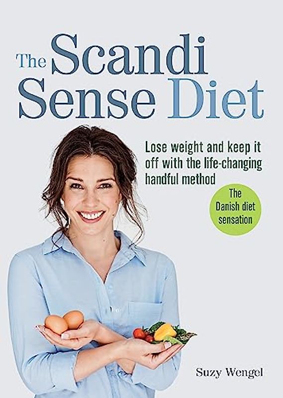 The Scandi Sense Diet: Lose weight and keep it off with the life-changing handful method