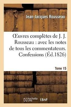 Oeuvres Complètes de J. J. Rousseau. T. 15 Confessions T1