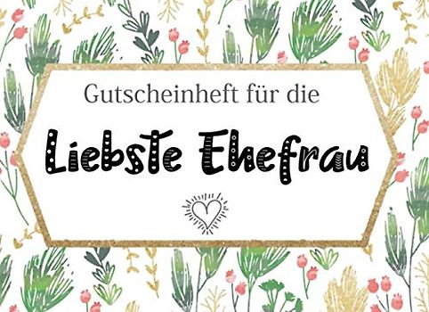 Gutscheinheft Ehefrau: Personalisiertes Gutscheinbuch Ehefrau - 50 Gutscheinen zum einlösen: 25 vorgefertigt + 25 zum selber Ausfüllen und ... Weihnachten oder zum Hochzeitstag, Jahrestag