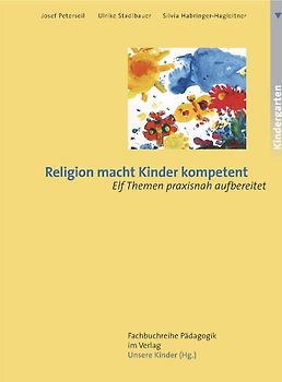 Religion macht Kinder kompetent. Elf Themen praxisnah aufbereitet