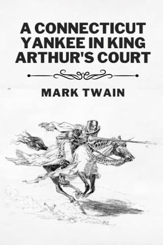 A Connecticut Yankee in King Arthur's Court (Annotated)