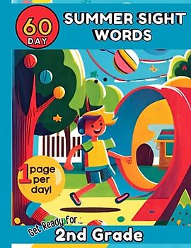 60 Day Summer Sight Words: Get Ready for 2nd Grade: First to Second Grade Sight Words. Great for Ages 6-8. No Tears. Fun Activities. Early Reading ... One Page per Day for 60 Days of Summer.