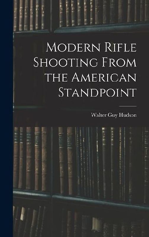 Modern Rifle Shooting From the American Standpoint