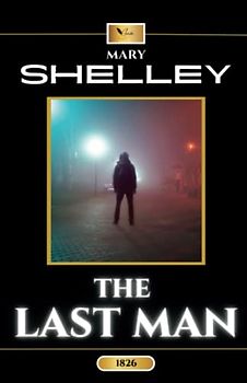 The Last Man: The Original Classic Dystopian Science Fiction Novel (Annotated)