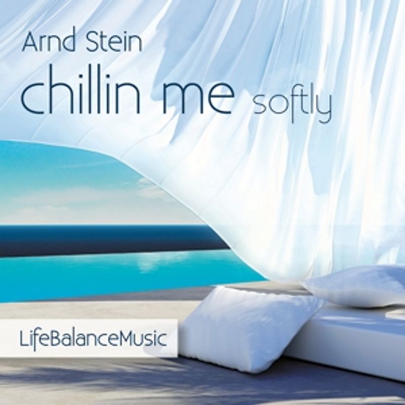 Stein,Arnd - Chillin Me Softly-Life Balance Music
