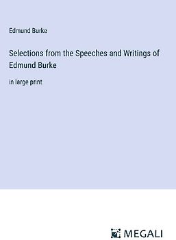Selections from the Speeches and Writings of Edmund Burke