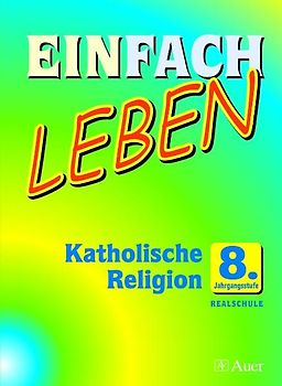 Einfach Leben. Unterrichtswerk für den katholischen Religionsunterricht / Einfach Leben