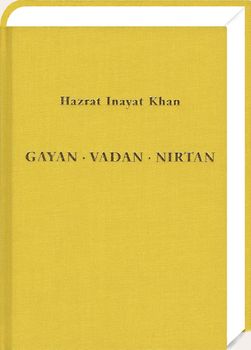 Gayan - Vadan - Nirtan: die Essenz der Sufi-Botschaft von Hazrat Inayat Khan