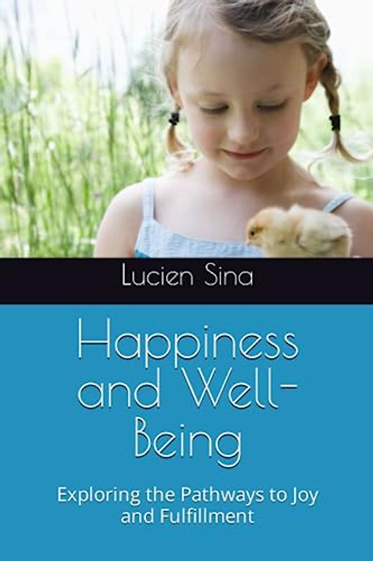 Happiness and Well-Being: Exploring the Pathways to Joy and Fulfillment