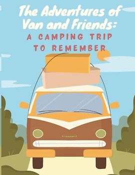 The Adventures of Van and Friends - A Camping Trip to Remember: Short Stories for kids about Traveling, Travel adventure story for kids I story book for children I Gift for kids