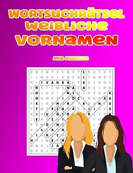 Wortsuchrätsel Weibliche Vornamen: Wortmix und Buchstabensalat als Gehirnjogging für Erwachsene, Kinder und Senioren