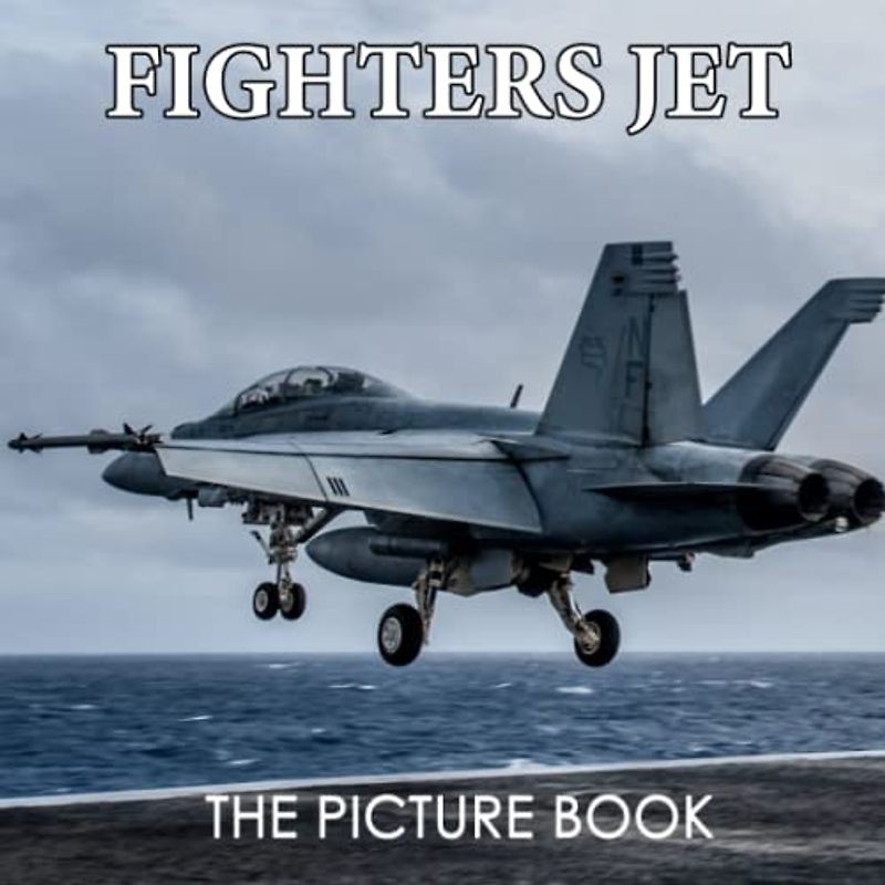 The Picture Book Fighter Aircraft: Military Aircraft Colorful Pages For All Ages Relaxation And Stress Relief | Ideal Gift For Birthday (30 Premium Pictures With Names)
