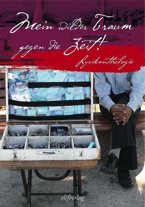 Mein wilder Traum gegen die Zeit. Lyrikanthologie