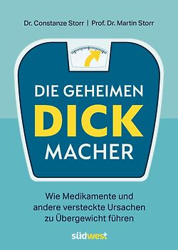 Die geheimen Dickmacher - Wie Medikamente und andere versteckte Ursachen zu Übergewicht führen