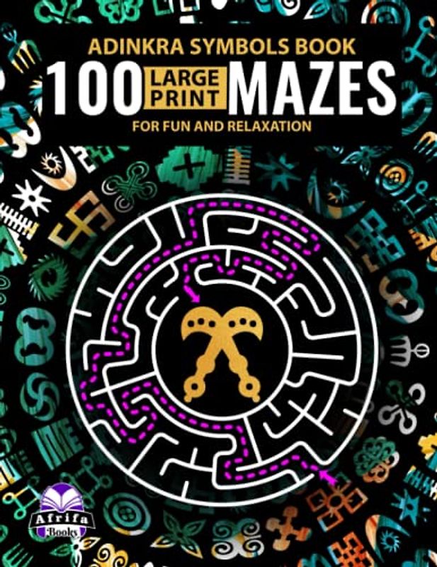 ADINKRA SYMBOLS BOOK: 100 Large Print Mazes for Fun and Relaxation: Labyrinth Puzzles & Brain Games for Adults & Teens