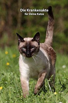Die Krankenakte für Deine Katze: Dokumentiere mit einer sinnvollen Vorlage schnell und einfach die Krankheiten / Verletzungen Deiner Thaikatze