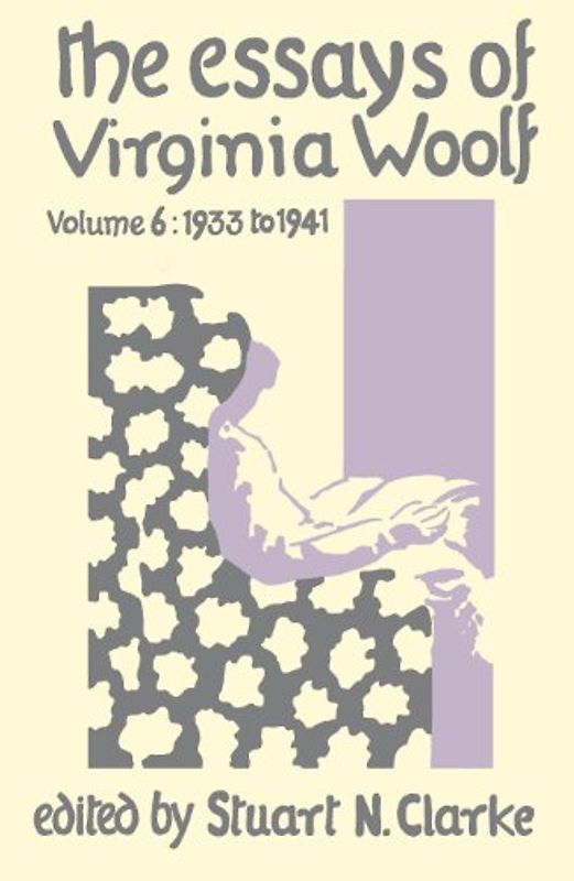 The Essays of Virginia Woolf, Volume 6: 1933 to 1941: Vol 6 - Virginia Woolf