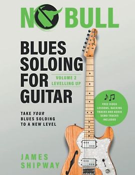 Blues Soloing For Guitar, Volume 2: Levelling Up: Take your Blues Soloing to a New Level