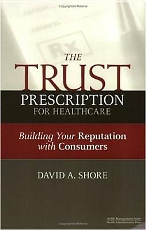 The Trust Prescription for Healthcare: Building Your Reputat