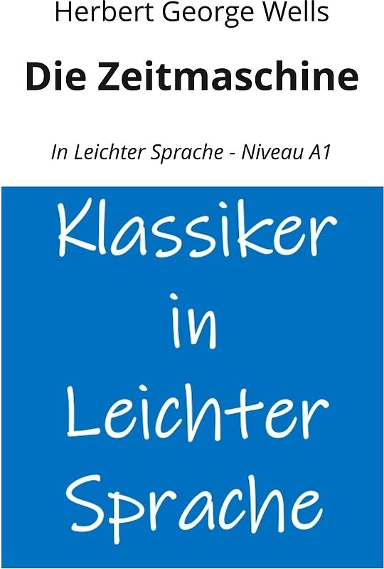 Die Zeitmaschine: In Leichter Sprache - Niveau A1