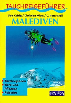 Tauchreiseführer Malediven. Tauchregionen, Tiere und Pflanzen, Reisetips