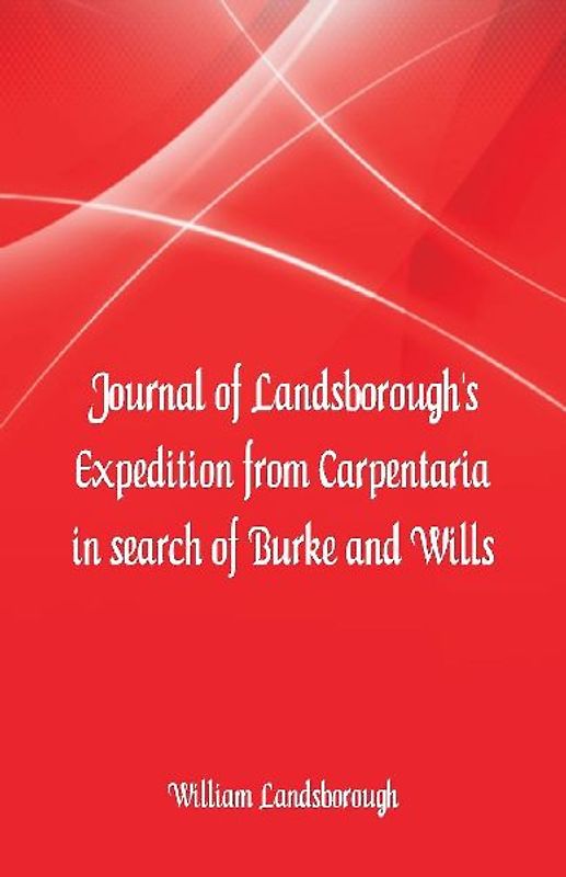 Journal of Landsborough's Expedition from Carpentaria In search of Burke and Wills