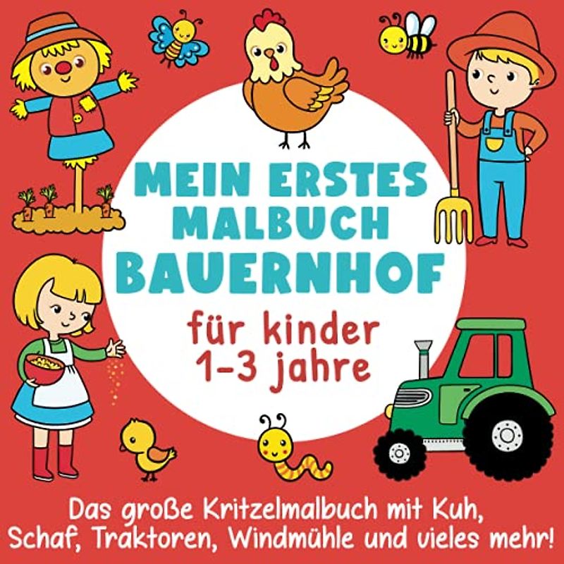 Mein erstes Malbuch Bauernhof für Kinder 1-3 Jahre: Das große Kritzelmalbuch mit Kuh, Schaf, Traktor, Windmühle und vieles mehr!: (Perfektes Geschenk für Mädchen und Jungen)