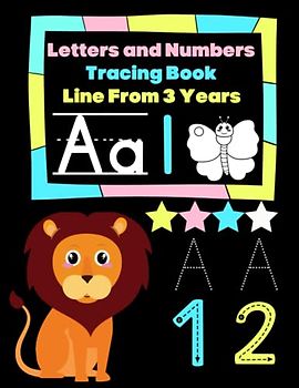 Letters and Numbers Tracing Book Line From 3 Years: Numbers, Letters, line from 3 years - Learning To Trace Letters and Numbers Workbook To Learn The Alphabet And Numbers