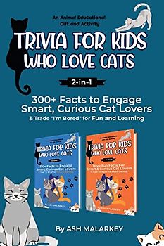 Trivia For Kids Who Love Cats, 2-in-1: 300+ Facts to Engage Smart, Curious Cat Lovers & Trade "I'm Bored" for Fun and Learning | An Animal Educational ... and Activity (Curious Cat Collection, Band 3)