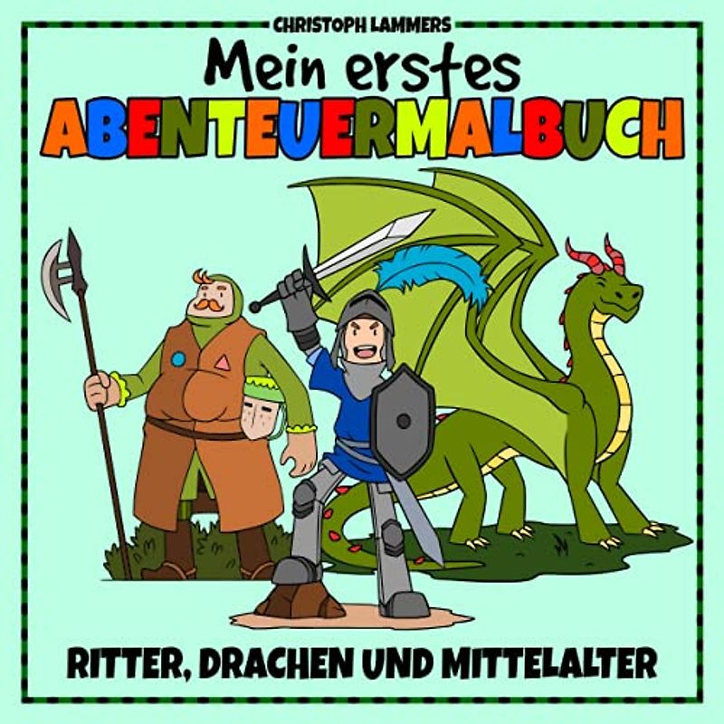 Ritter, Drachen und Mittelalter: Mein erstes Abenteuermalbuch (4 - 8 Jahre)