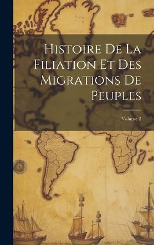 Histoire De La Filiation Et Des Migrations De Peuples; Volume 2