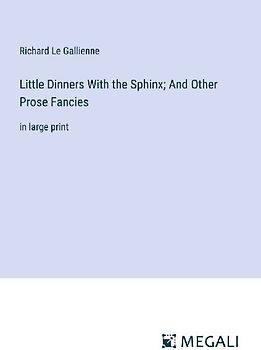 Little Dinners With the Sphinx; And Other Prose Fancies