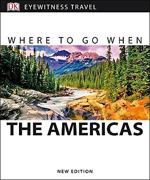 Where To Go When the Americas: North, Central, South America, & the Caribbean (DK Eyewitness Travel Guides)