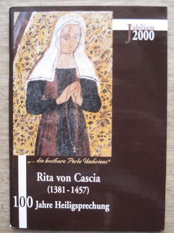 Rita von Cascia (1381-1457). 100 Jahre Heiligsprechung - Jubiläum 2000. "... die kostbare Perle Umbriens"