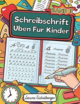 Schreibschrift Üben Für Kinder - Band 3: Schreibschrift Schreiben Lernen. Ideal Für Schüler Als Selbstlernheft Zur Entwicklung Ihrer Handschrift Und Schulausgangsschrift Für Die Grundschule!