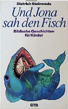 Und Jona sah den Fisch. Biblische Geschichten für Kinder. Mit Erläuterungen für Eltern und Erziehende