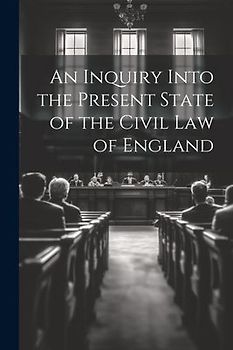 An Inquiry Into the Present State of the Civil Law of England