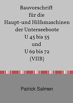 Bauvorschriften der Unterseeboote Typ VII / Bauvorschrift für die Haupt- und Hilfsmaschinen der Unterseeboote Typ VIIB