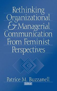 Rethinking Organizational and Managerial Communication from Feminist Perspectives