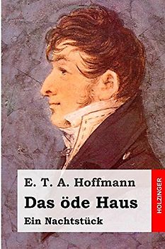 Das öde Haus: Ein Nachtstück - Hoffmann, E. T. A.