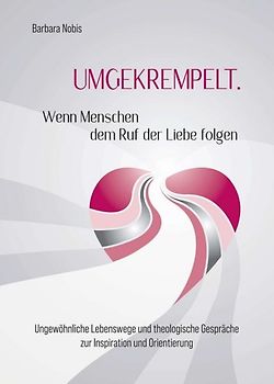 UMGEKREMPELT. Wenn Menschen dem Ruf der Liebe folgen